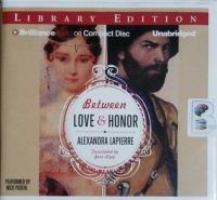 Between Love and Honor written by Alexandra Lapierre performed by Nick Podehl on CD (Unabridged)